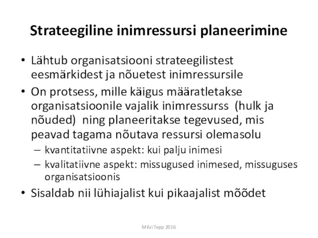 Strateegiline inimressursi planeerimine Lähtub organisatsiooni strateegilistest eesmärkidest ja nõuetest inimressursile On