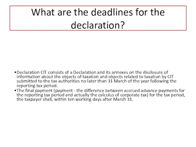 What are the deadlines for the declaration? Declaration CIT consists of