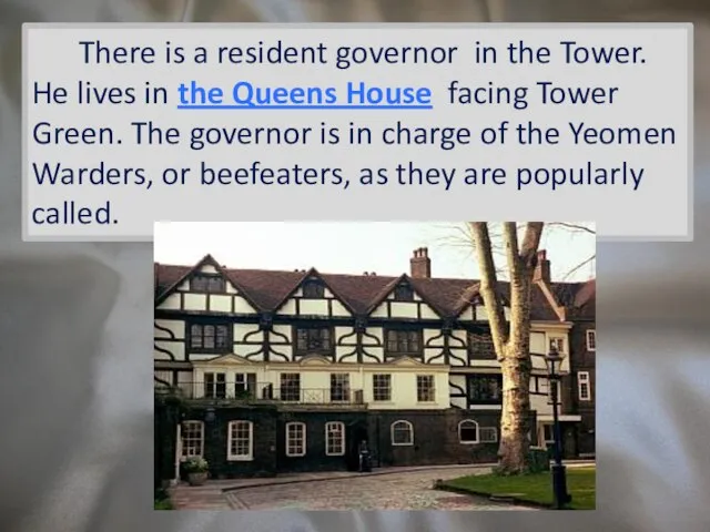 There is a resident governor in the Tower. He lives in