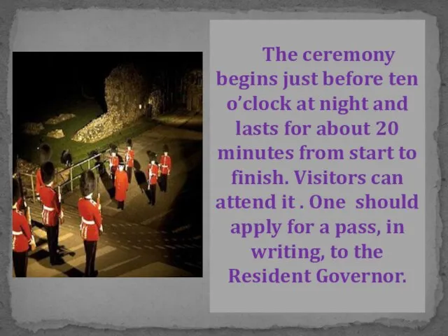 The ceremony begins just before ten o’clock at night and lasts
