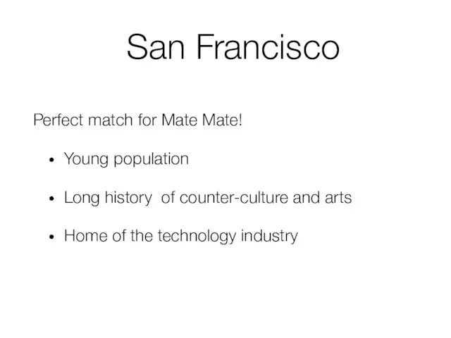 San Francisco Perfect match for Mate Mate! Young population Long history