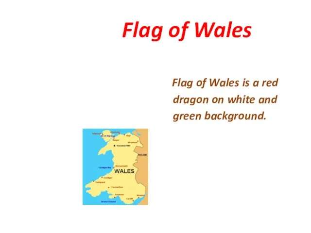 Flag of Wales Flag of Wales is a red dragon on white and green background.