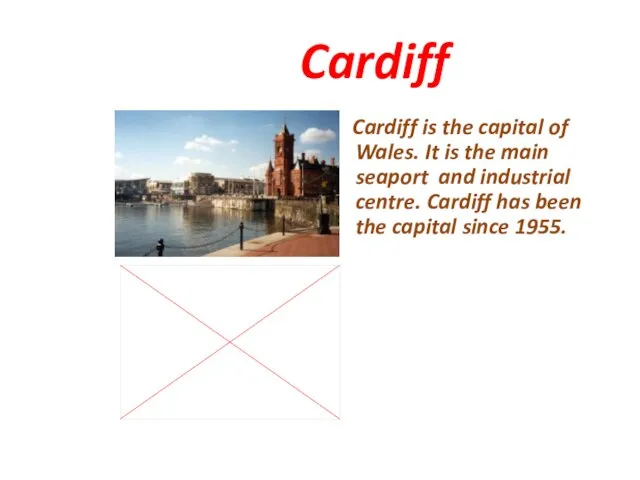 Cardiff Cardiff is the capital of Wales. It is the main