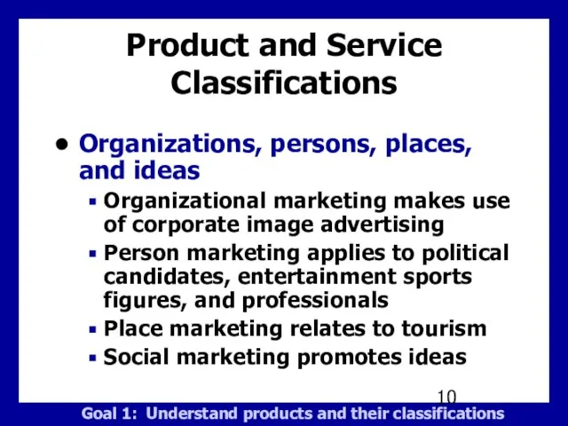 Product and Service Classifications Organizations, persons, places, and ideas Organizational marketing