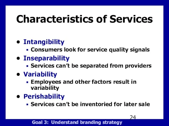 Characteristics of Services Intangibility Consumers look for service quality signals Inseparability