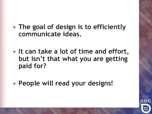 The goal of design is to efficiently communicate ideas. It can