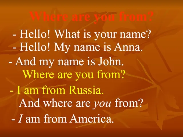 Where are you from? - Hello! What is your name? -