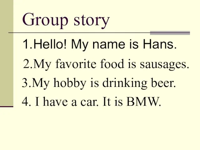 Group story 1.Hello! My name is Hans. 2.My favorite food is