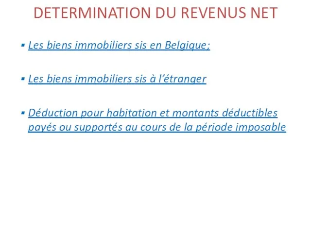 DETERMINATION DU REVENUS NET Les biens immobiliers sis en Belgique; Les