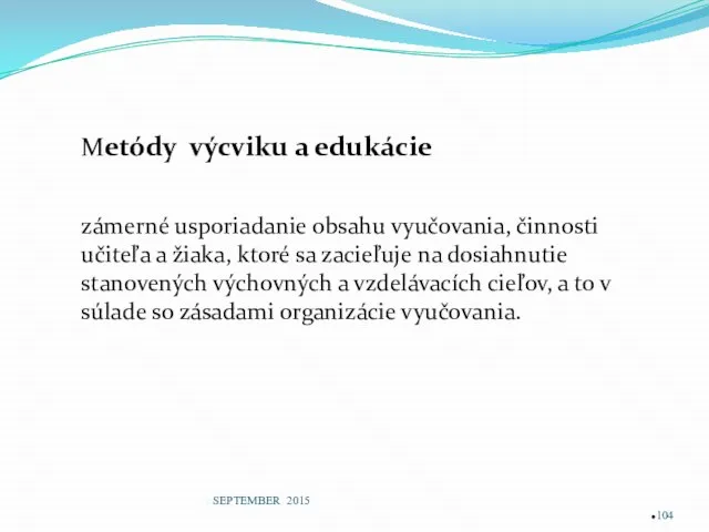 Metódy výcviku a edukácie zámerné usporiadanie obsahu vyučovania, činnosti učiteľa a