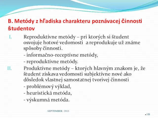 B. Metódy z hľadiska charakteru poznávacej činnosti študentov Reproduktívne metódy –