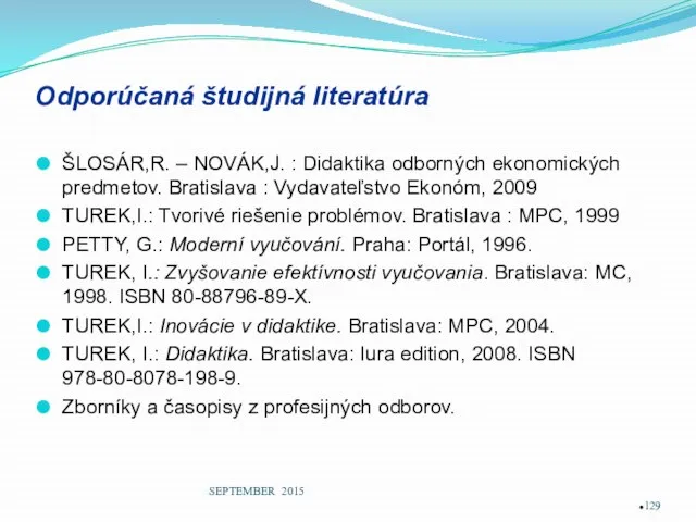 Odporúčaná študijná literatúra ŠLOSÁR,R. – NOVÁK,J. : Didaktika odborných ekonomických predmetov.