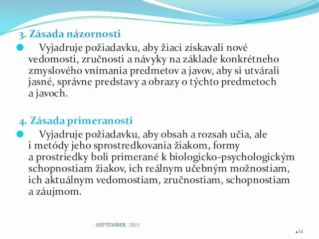 3. Zásada názornosti Vyjadruje požiadavku, aby žiaci získavali nové vedomosti, zručnosti