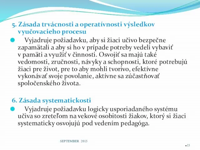 5. Zásada trvácnosti a operatívnosti výsledkov vyučovacieho procesu Vyjadruje požiadavku, aby