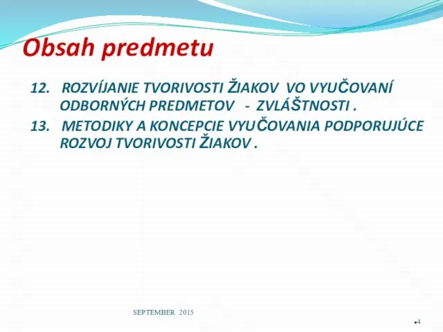 Obsah predmetu 12. ROZVÍJANIE TVORIVOSTI ŽIAKOV VO VYUČOVANÍ ODBORNÝCH PREDMETOV -