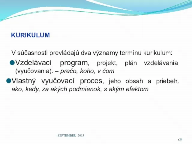 KURIKULUM V súčasnosti prevládajú dva významy termínu kurikulum: Vzdelávací program, projekt,