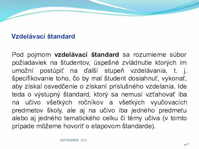 Vzdelávací štandard Pod pojmom vzdelávací štandard sa rozumieme súbor požiadaviek na