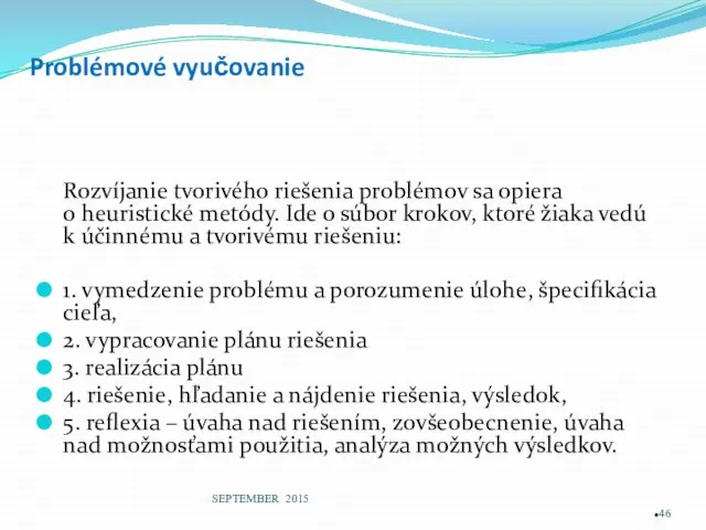 Problémové vyučovanie Rozvíjanie tvorivého riešenia problémov sa opiera o heuristické metódy.