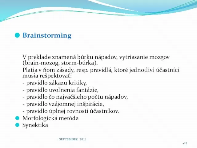 Brainstorming V preklade znamená búrku nápadov, vytriasanie mozgov (brain-mozog, storm-búrka). Platia