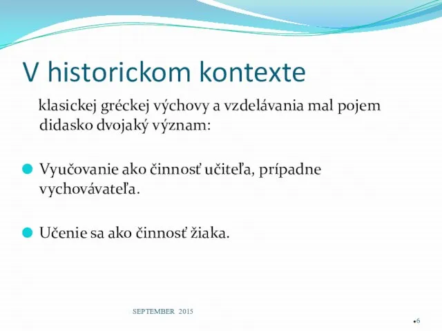 V historickom kontexte klasickej gréckej výchovy a vzdelávania mal pojem didasko