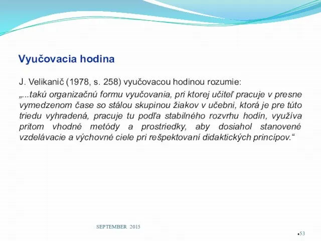 Vyučovacia hodina J. Velikanič (1978, s. 258) vyučovacou hodinou rozumie: „...takú