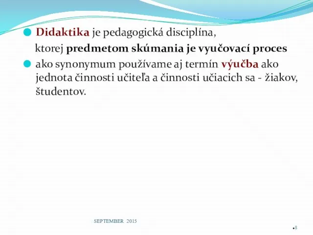 Didaktika je pedagogická disciplína, ktorej predmetom skúmania je vyučovací proces ako