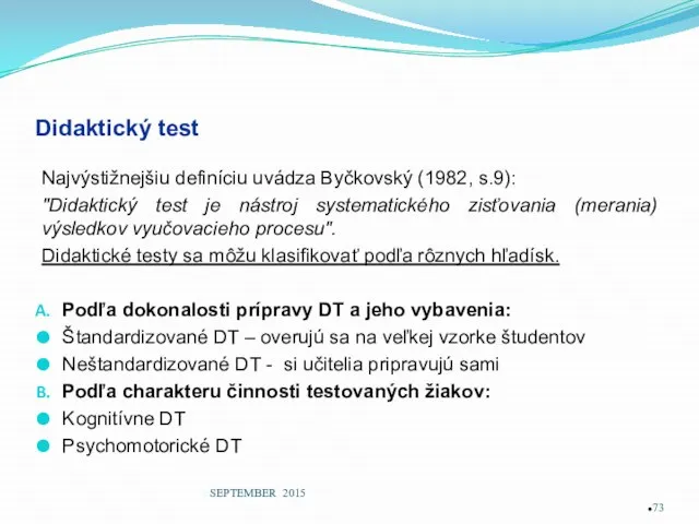 Didaktický test Najvýstižnejšiu definíciu uvádza Byčkovský (1982, s.9): "Didaktický test je