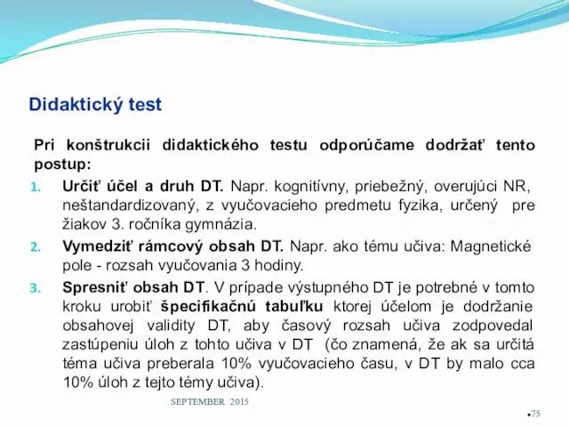 Didaktický test Pri konštrukcii didaktického testu odporúčame dodržať tento postup: Určiť