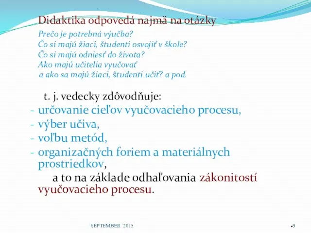 Didaktika odpovedá najmä na otázky Prečo je potrebná výučba? Čo si