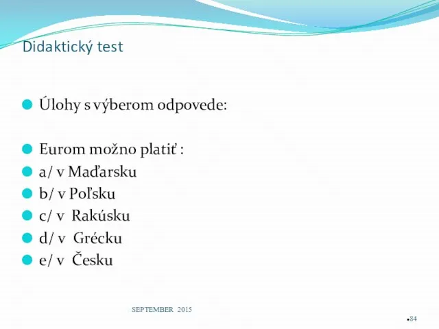 Didaktický test Úlohy s výberom odpovede: Eurom možno platiť : a/