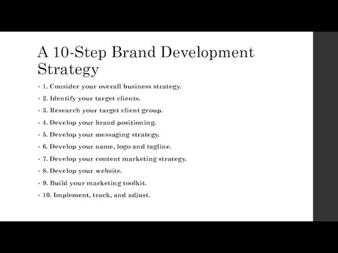 A 10-Step Brand Development Strategy 1. Consider your overall business strategy.