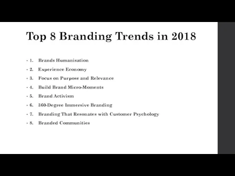 Top 8 Branding Trends in 2018 1. Brands Humanisation 2. Experience