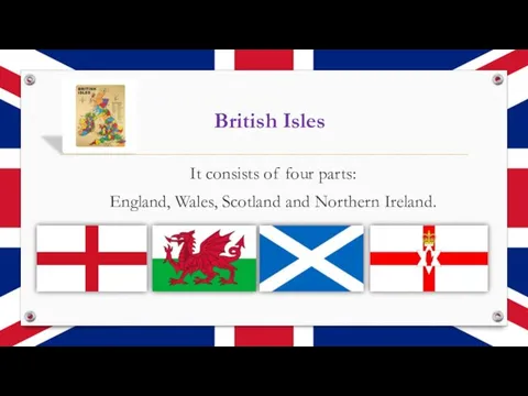 British Isles It consists of four parts: England, Wales, Scotland and Northern Ireland.