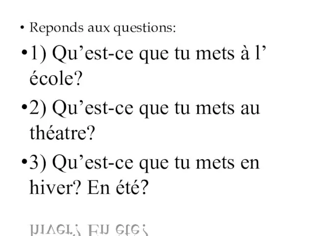 Reponds aux questions: 1) Qu’est-ce que tu mets à l’école? 2)