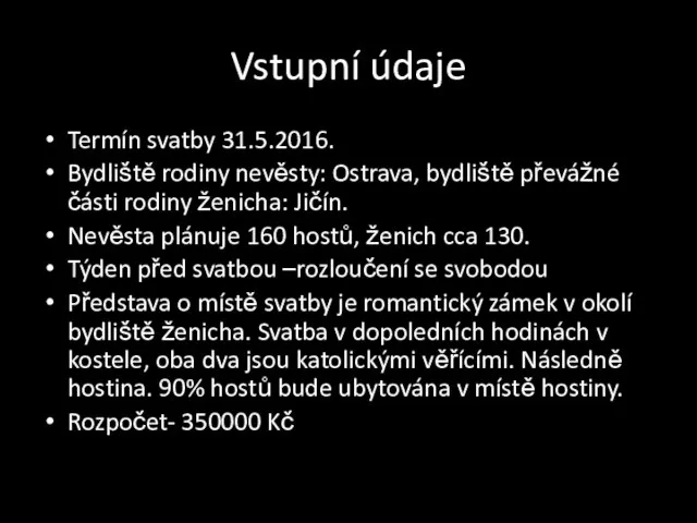 Vstupní údaje Termín svatby 31.5.2016. Bydliště rodiny nevěsty: Ostrava, bydliště převážné