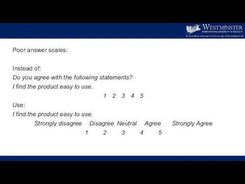 Poor answer scales: Instead of: Do you agree with the following