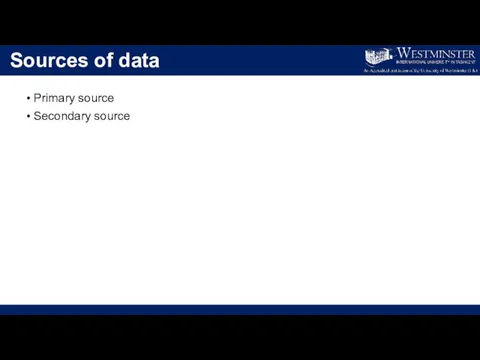 Sources of data Primary source Secondary source