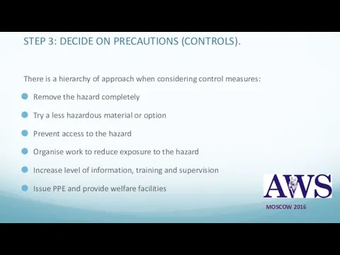 STEP 3: DECIDE ON PRECAUTIONS (CONTROLS). There is a hierarchy of