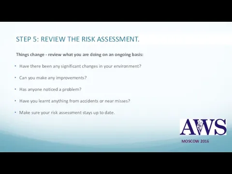 STEP 5: REVIEW THE RISK ASSESSMENT. Things change - review what