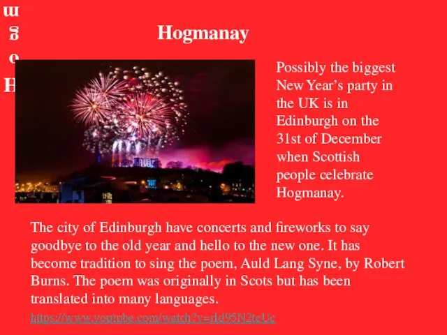 Hogmanay Hogmanay Possibly the biggest New Year’s party in the UK