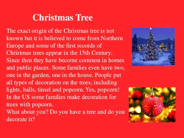 Christmas Tree The exact origin of the Christmas tree is not