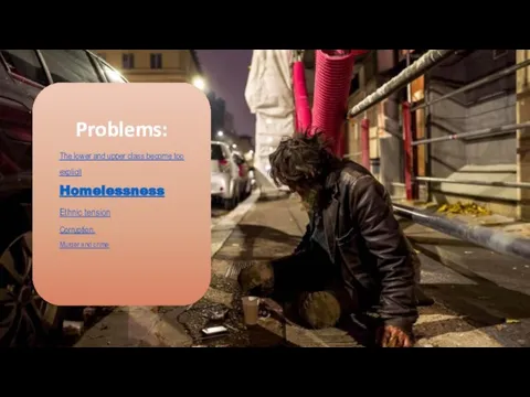 The lower and upper class become too explicit Homelessness Ethnic tension