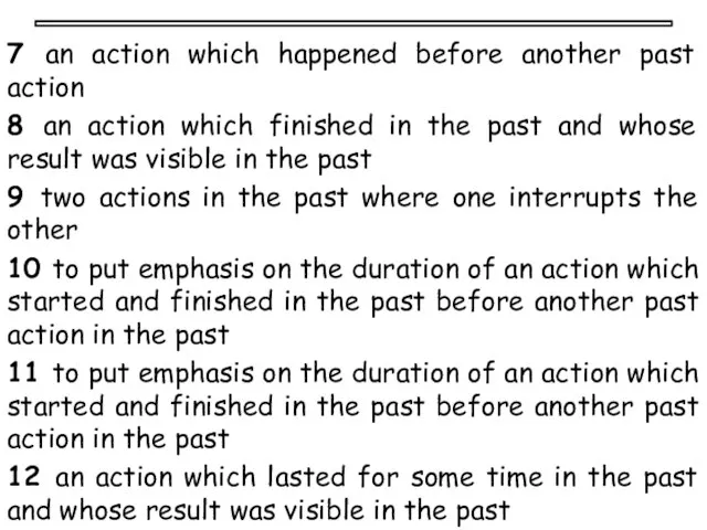 7 an action which happened before another past action 8 an