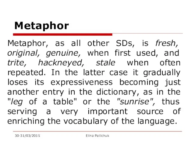 Metaphor Metaphor, as all other SDs, is fresh, original, genuine, when