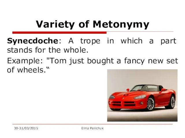 Variety of Metonymy Synecdoche: A trope in which a part stands