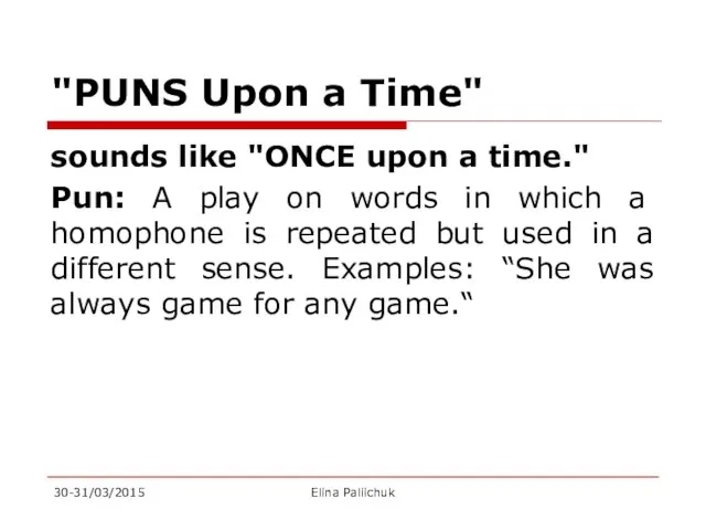 "PUNS Upon a Time" sounds like "ONCE upon a time." Pun: