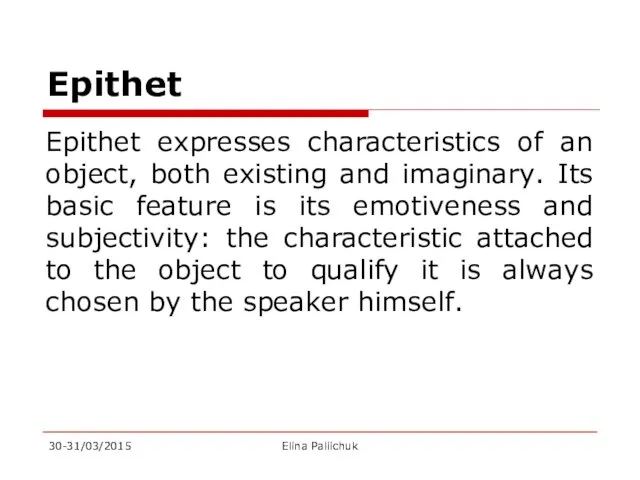 Epithet Epithet expresses characteristics of an object, both existing and imaginary.