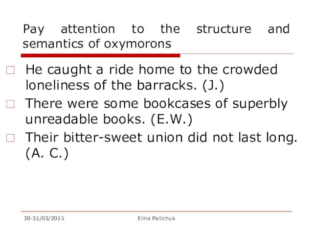 Pay attention to the structure and semantics of oxymorons He caught