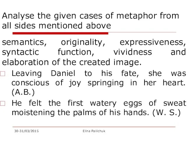 Analyse the given cases of metaphor from all sides mentioned above