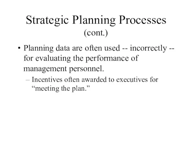 Strategic Planning Processes (cont.) Planning data are often used -- incorrectly
